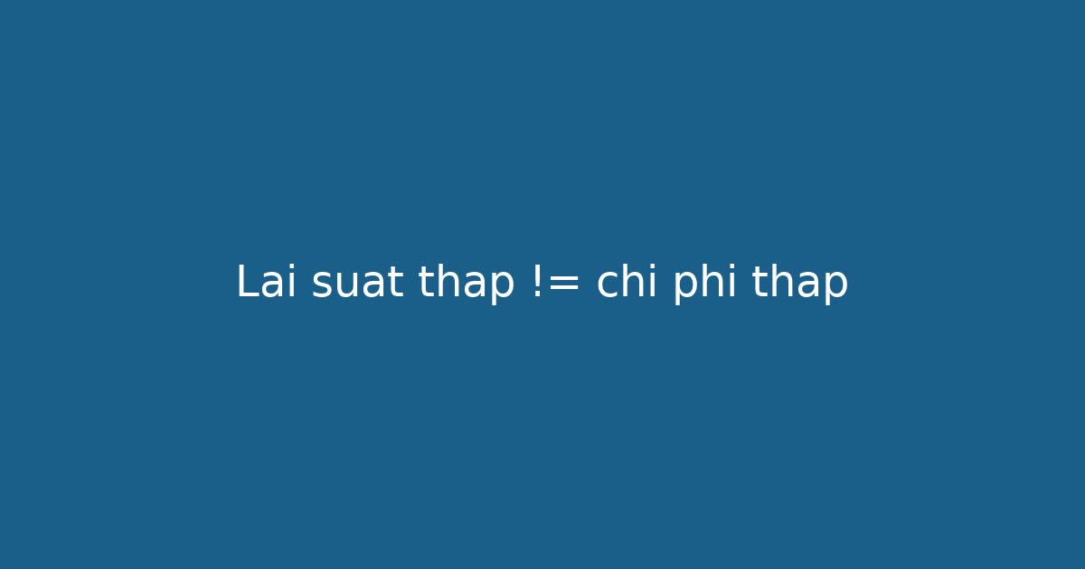 Cách đọc lãi suất, phí dịch vụ và tổng tiền phải trả trước khi vay